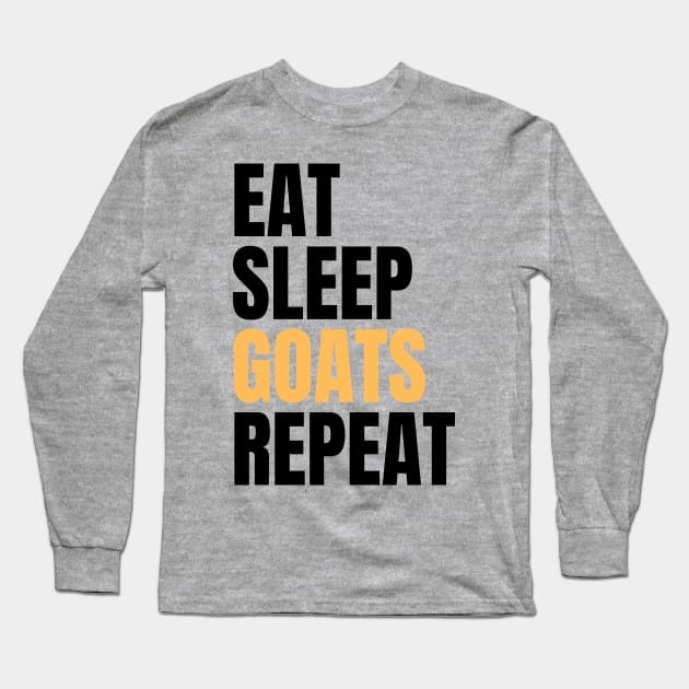 Eat Sleep Goats Repeat Long Sleeve T-Shirt by Nice Surprise